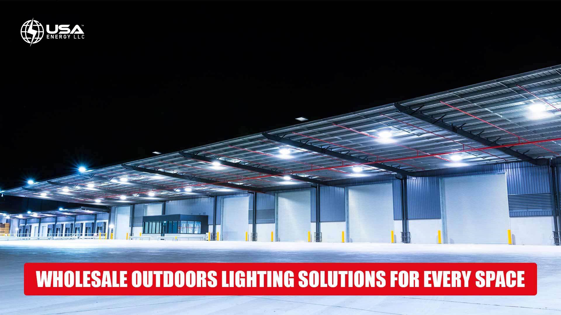 WHOLESALE OUTDOORS LIGHTING SOLUTIONS FOR EVERY SPACE